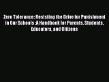 [PDF] Zero Tolerance: Resisting the Drive for Punishment in Our Schools :A Handbook for Parents