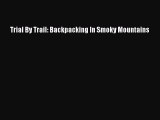 READ book Trial By Trail: Backpacking In Smoky Mountains# Full Free