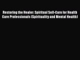 Read Restoring the Healer: Spiritual Self-Care for Health Care Professionals (Spirituality