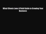 EBOOKONLINEWhat Clients Love: A Field Guide to Growing Your BusinessREADONLINE