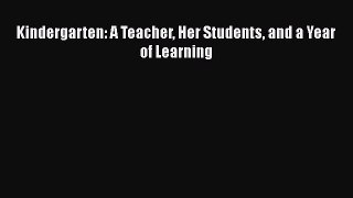 [PDF] Kindergarten: A Teacher Her Students and a Year of Learning [Download] Full Ebook