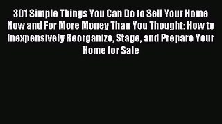 Download 301 Simple Things You Can Do to Sell Your Home Now and For More Money Than You Thought: