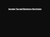 Read Income Tax and Business Decisions ebook textbooks