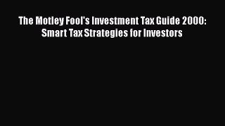 Read The Motley Fool's Investment Tax Guide 2000: Smart Tax Strategies for Investors Ebook