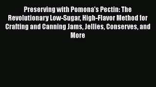 Read Books Preserving with Pomona's Pectin: The Revolutionary Low-Sugar High-Flavor Method