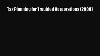 Read Tax Planning for Troubled Corporations (2008) ebook textbooks