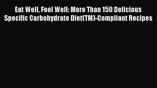 Read Books Eat Well Feel Well: More Than 150 Delicious Specific Carbohydrate Diet(TM)-Compliant