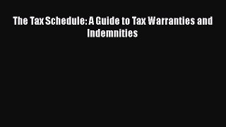 Read The Tax Schedule: A Guide to Tax Warranties and Indemnities ebook textbooks