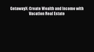 Read GetawayX: Create Wealth and Income with Vacation Real Estate ebook textbooks