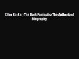 Download Clive Barker: The Dark Fantastic: The Authorized Biography  Read Online