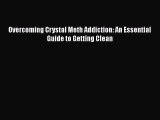 PDF Overcoming Crystal Meth Addiction: An Essential Guide to Getting Clean [Read] Online