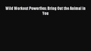 READ book Wild Workout Powerflex: Bring Out the Animal in You# Full Free