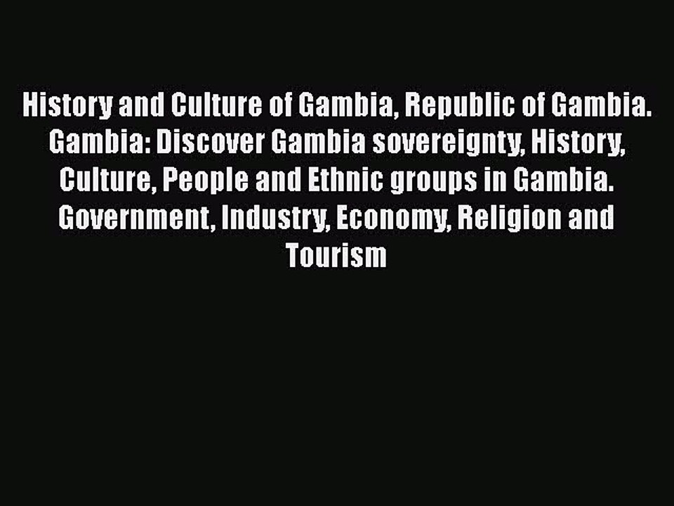 Download History and Culture of Gambia Republic of Gambia. Gambia: Discover Gambia sovereignty