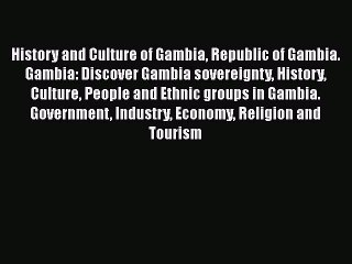 Download History and Culture of Gambia Republic of Gambia. Gambia: Discover Gambia sovereignty