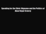 Read Speaking for the Chief: Okyeame and the Politics of Akan Royal Oratory PDF Online