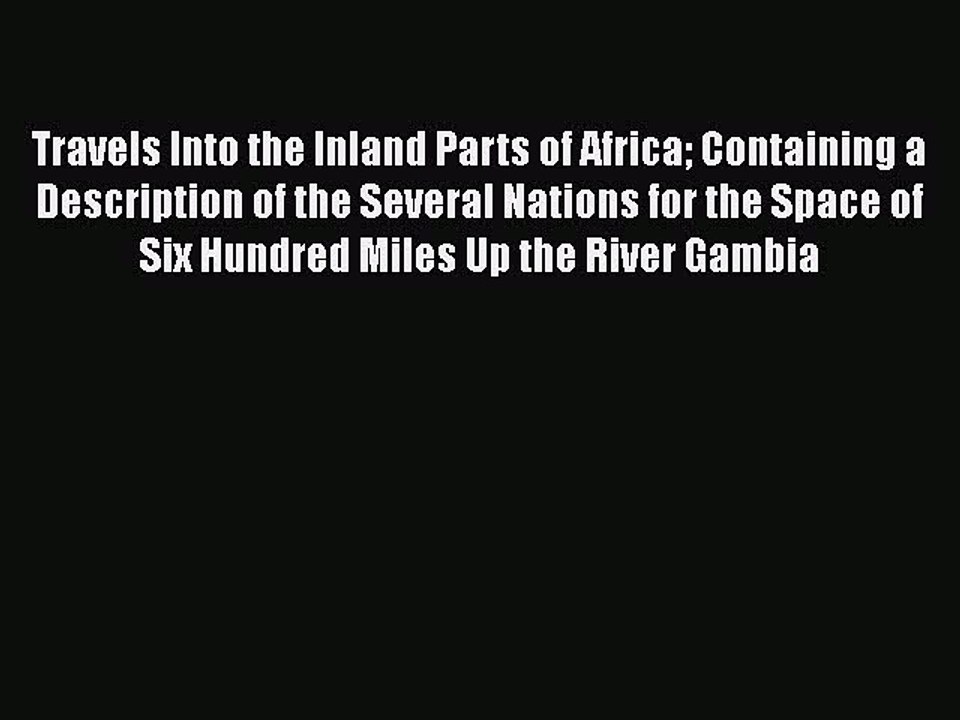 Read Travels Into the Inland Parts of Africa: Containing a Description of the Several Nations