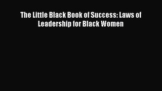 Read The Little Black Book of Success: Laws of Leadership for Black Women ebook textbooks