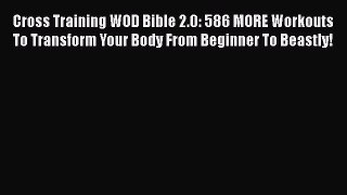 [Read PDF] Cross Training WOD Bible 2.0: 586 MORE Workouts To Transform Your Body From Beginner