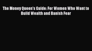 Read The Money Queen's Guide: For Women Who Want to Build Wealth and Banish Fear ebook textbooks