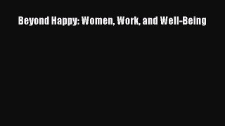 Read Beyond Happy: Women Work and Well-Being E-Book Free
