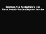 [Download] Body Signs: From Warning Signs to False Alarms...How to Be Your Own Diagnostic Detective
