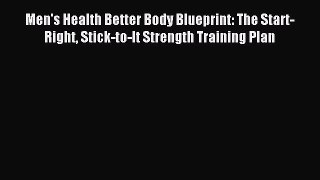 DOWNLOAD FREE E-books Men's Health Better Body Blueprint: The Start-Right Stick-to-It Strength