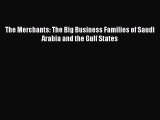 Read The Merchants: The Big Business Families of Saudi Arabia and the Gulf States Ebook Free