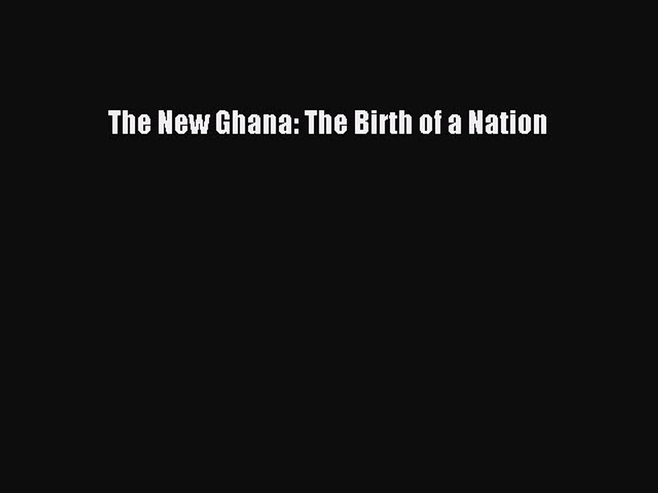 Download The New Ghana: The Birth of a Nation PDF Free