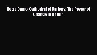 [PDF] Notre Dame Cathedral of Amiens: The Power of Change in Gothic [Read] Online