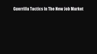 Read Guerrilla Tactics In The New Job Market PDF Free