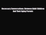 PDF Necessary Conversations: Between Adult Children And Their Aging Parents Free Books