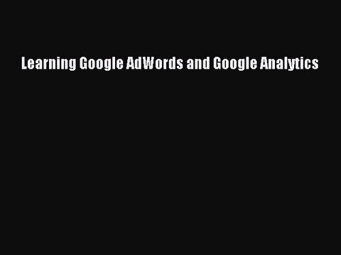Read Books Learning Google AdWords and Google Analytics ebook textbooks