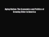 Download Aging Nation: The Economics and Politics of Growing Older in America Free Books