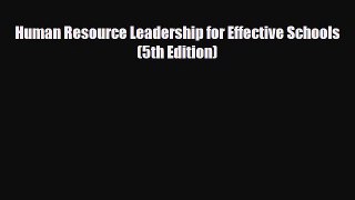Read Human Resource Leadership for Effective Schools (5th Edition) Ebook Free