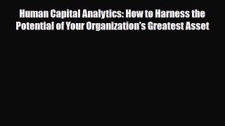 Read Human Capital Analytics: How to Harness the Potential of Your Organization's Greatest