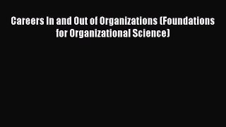Read Careers In and Out of Organizations (Foundations for Organizational Science) Ebook Free