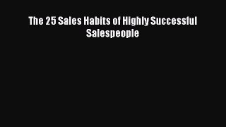 Read The 25 Sales Habits of Highly Successful Salespeople ebook textbooks