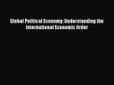 Read Global Political Economy: Understanding the International Economic Order Ebook Free