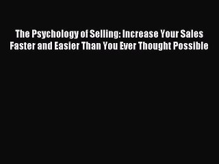 Read The Psychology of Selling: Increase Your Sales Faster and Easier Than You Ever Thought