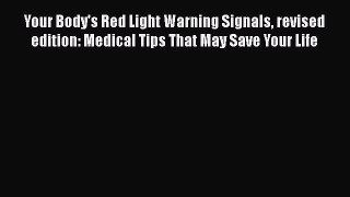 [Download] Your Body's Red Light Warning Signals revised edition: Medical Tips That May Save