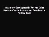 Read Sustainable Development in Western China: Managing People Livestock and Grasslands in
