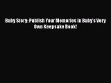 [PDF] Baby Story: Publish Your Memories in Baby's Very Own Keepsake Book! [Read] Full Ebook