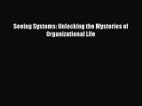 Read Seeing Systems: Unlocking the Mysteries of Organizational Life E-Book Free