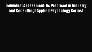 Read Individual Assessment: As Practiced in Industry and Consulting (Applied Psychology Series)