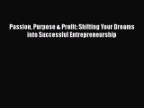 Read Passion Purpose & Profit: Shifting Your Dreams into Successful Entrepreneurship E-Book