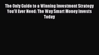 Read The Only Guide to a Winning Investment Strategy You'll Ever Need: The Way Smart Money