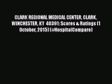 Read CLARK REGIONAL MEDICAL CENTER CLARK WINCHESTER KY  40391: Scores & Ratings (1 October