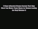 Read 5 Ways Influential Women Sustain Their Edge (Rock Your Moxie: Power Moves for Women Leading