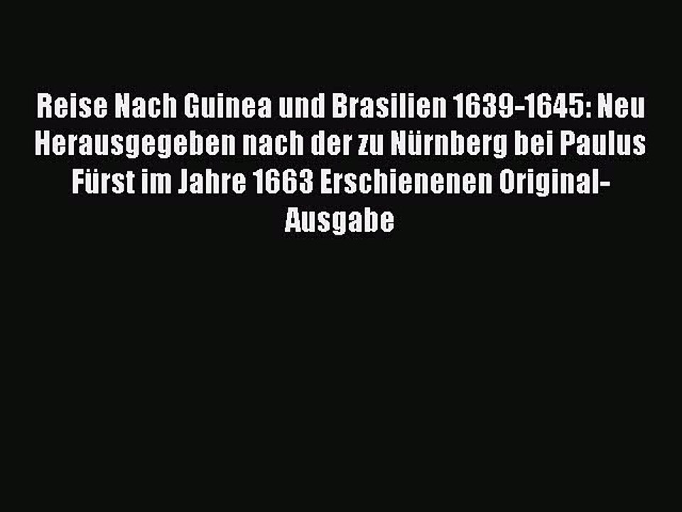 Read Reise Nach Guinea und Brasilien 1639-1645: Neu Herausgegeben nach der zu Nürnberg bei