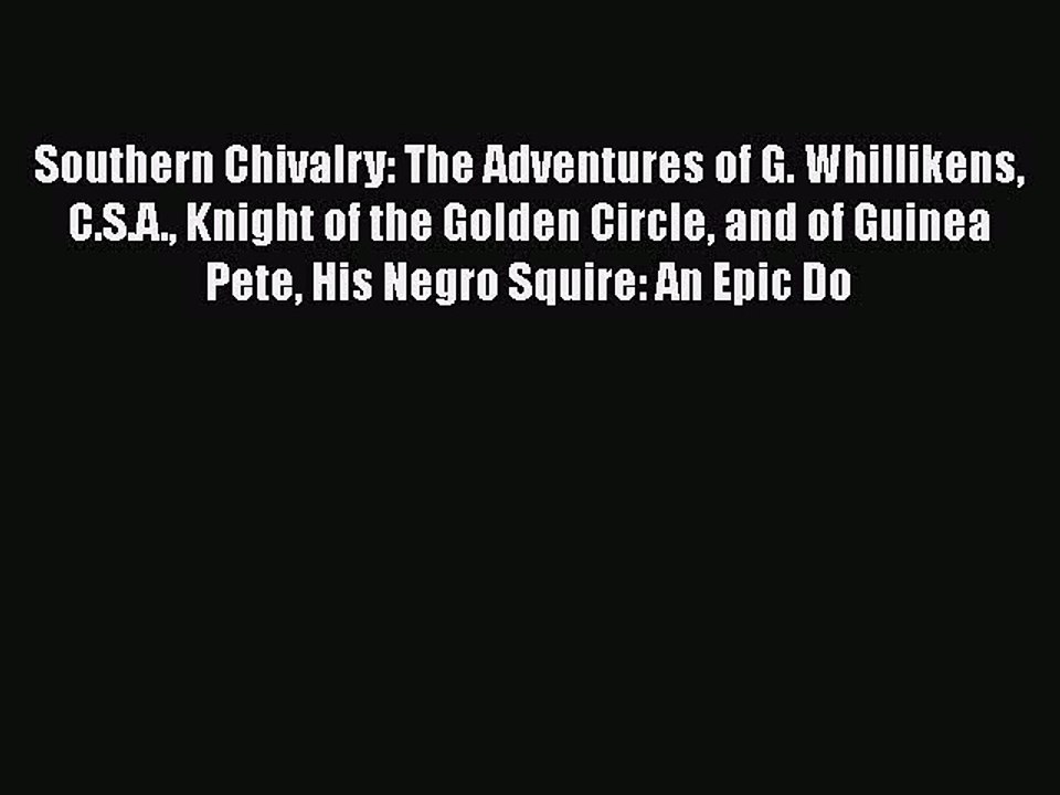 Read Southern Chivalry: The Adventures of G. Whillikens C.S.A. Knight of the Golden Circle